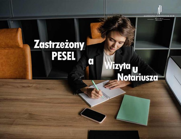 Zastrzeżenie PESEL, a wizyta u notariusza. Jak przygotować się do transakcji